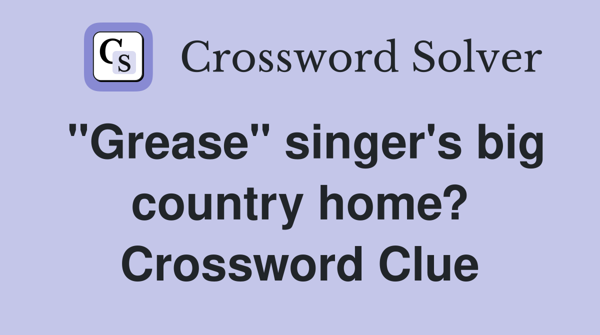 "Grease" singer's big country home? Crossword Clue Answers